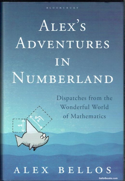 Alexs Adventures In Numberland: Dispatches From The Wonderful World Of Mathematics