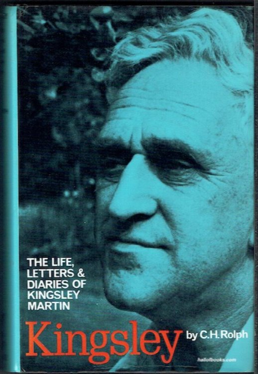 Kingsley: The Life, Letters And Diaries Of Kingsley Martin