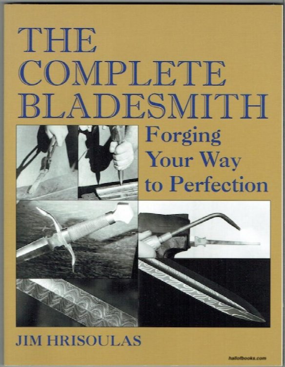 The Complete Bladesmith: Forging Your Way To Perfection