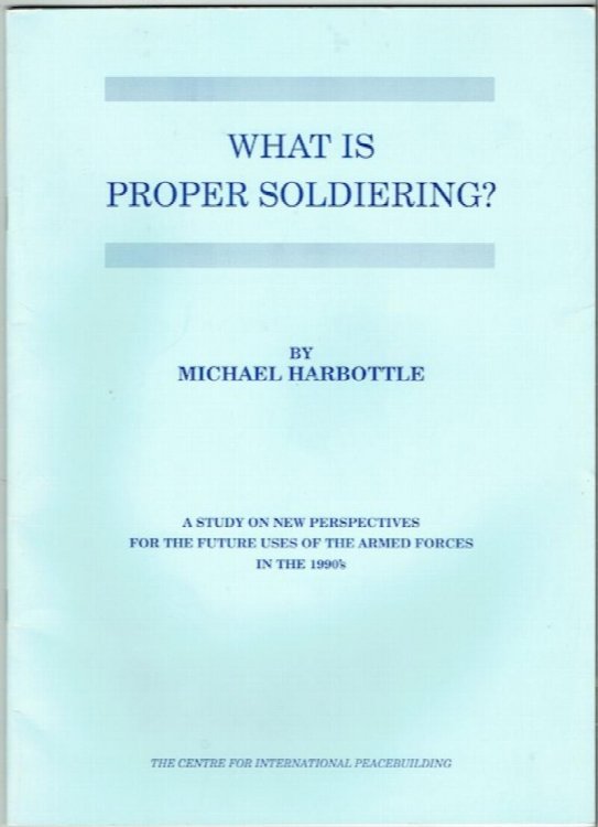 What Is Proper Soldiering A Study On New Perspectives For The Future Uses Of The Armed Forces Into The 1990's