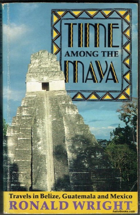 Time Among The Maya: Travels In Belize, Guatemala, and Mexico
