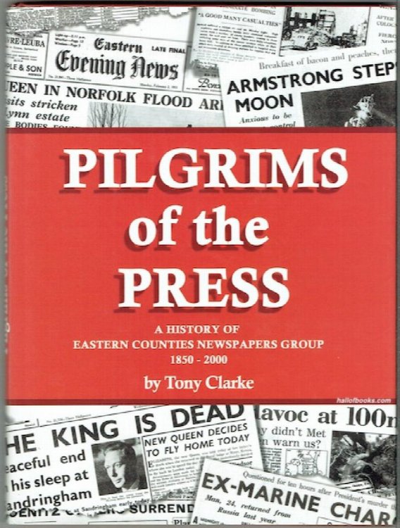 Pilgrims Of The Press: A History Of Eastern Counties Newspapers Group, 1850-2000