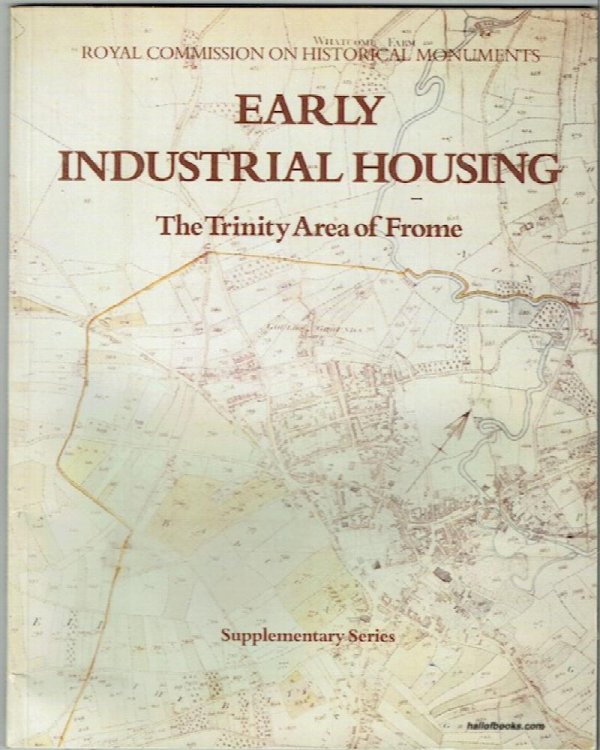 Early Industrial Housing: The Trinity Area Of Frome (Royal Commission On Historical Monuments Of England, Supplementary Series: 3.)