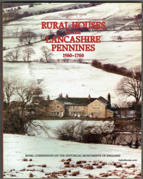 Rural Houses Of The Lancashire Pennines, 1560 To 1760. (Royal Commission On Historical Monuments Of England, Supplementary Series: 10.)
