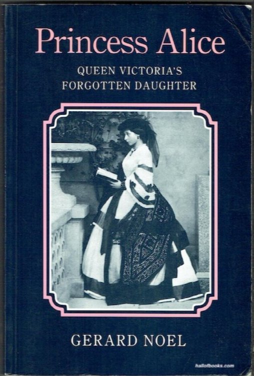 Princess Alice: Queen Victoria's Forgotten Daughter