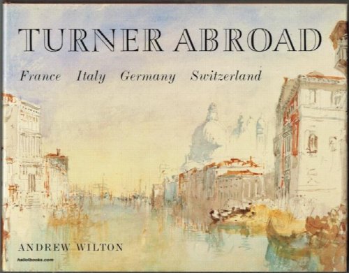 Turner Abroad: France, Italy, Germany, Switzerland