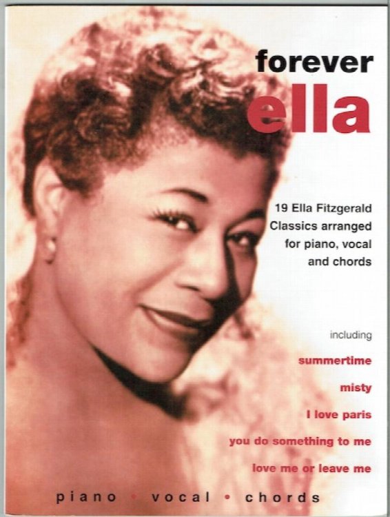 Forever Ella: 19 Ella Fitzgerald Classics Arranged For Piano, Vocals And Chords