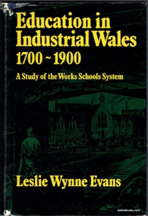 Education In Industrial Wales 1700-1800: A Study Of The Works Schools System During The Industrial Revolution