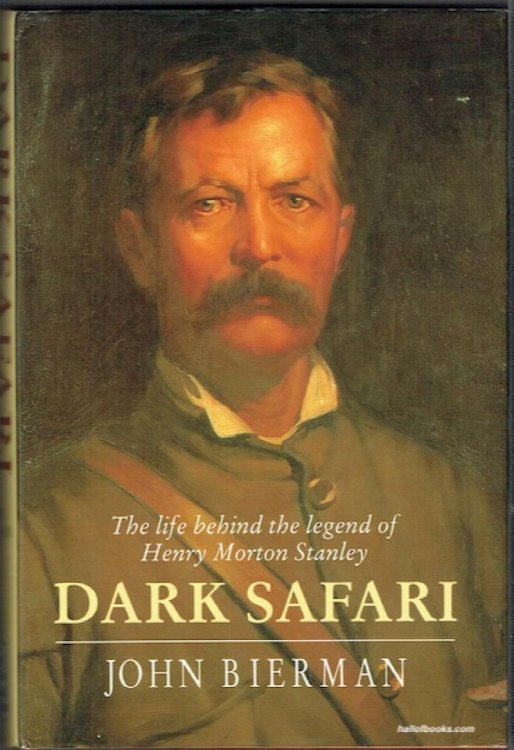 Dark Safari: The Life Behind The Legend Of Henry Morton Stanley