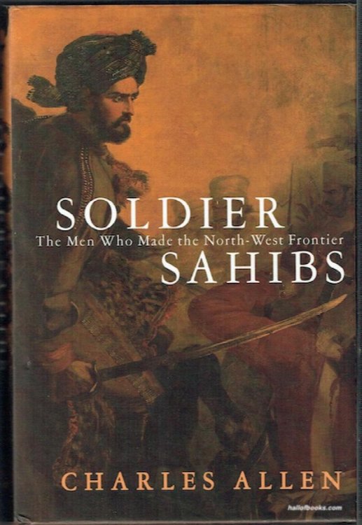 Soldier Sahibs: The Men Who Made The North-West Frontier
