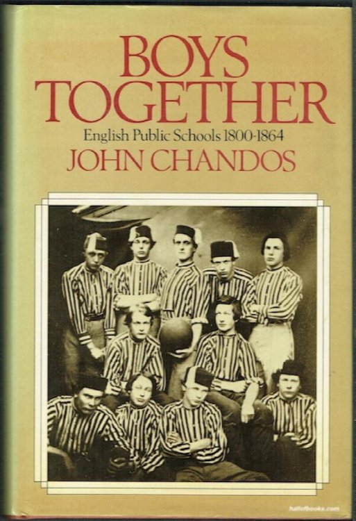 Boys Together: English Public Schools 1800-1864