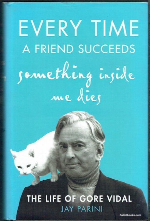 Evert Time A Friend Succeeds Something Inside Me Dies: The Life Of Gore Vidal