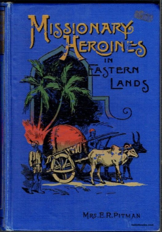 Missionary Heroines In Eastern Lands: Woman's Work In Mission Fields