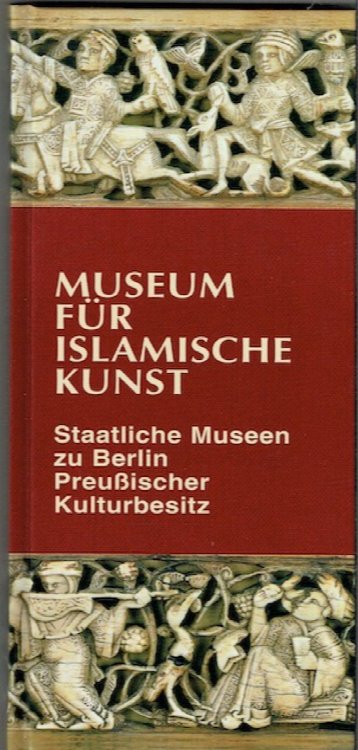 Museum Fur Islamische Kunst: Staatliche Museen Zu Berlin Preussischer Kulturbesitz