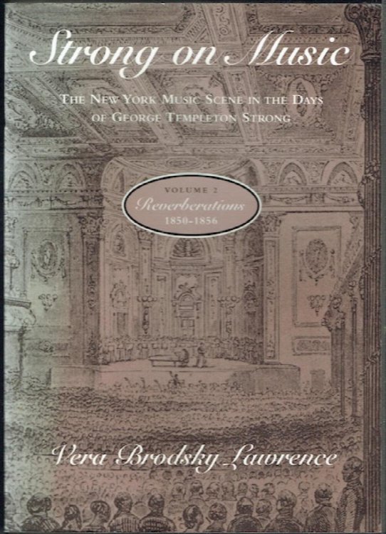 Strong On Music: The New York Music Scene In The Days Of George Templeton Strong. Volume 2: Reverberations 1850-1856