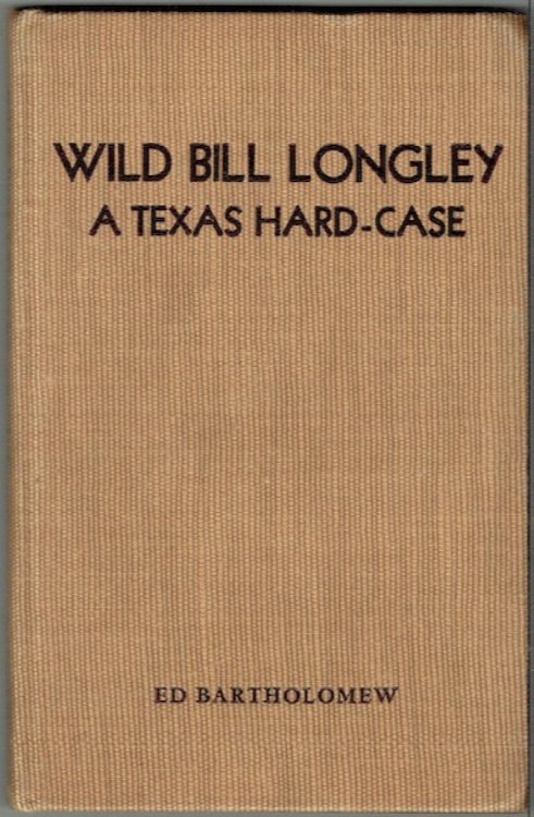 Wild Bill Longley: A Texas Hard-Case