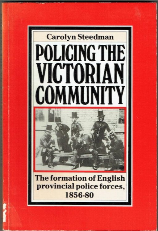 Policing The Victorian Community: The Formation Of English Provincial Police Forces, 1856-80