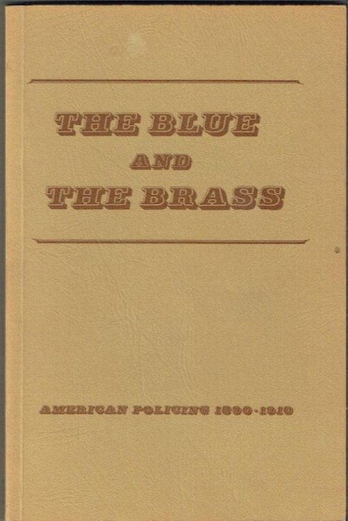 The Blue And The Brass: American Policing 1890-1910