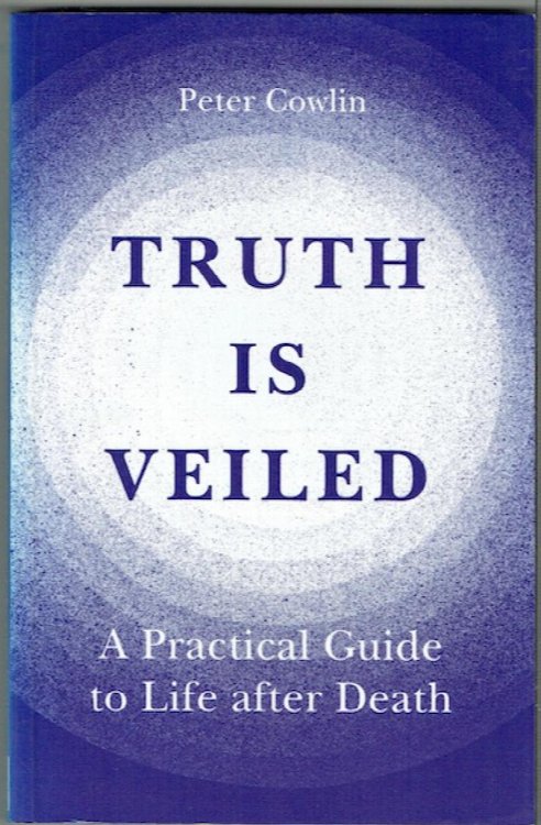 Truth Is Veiled: A Practical Guide To Life After Death