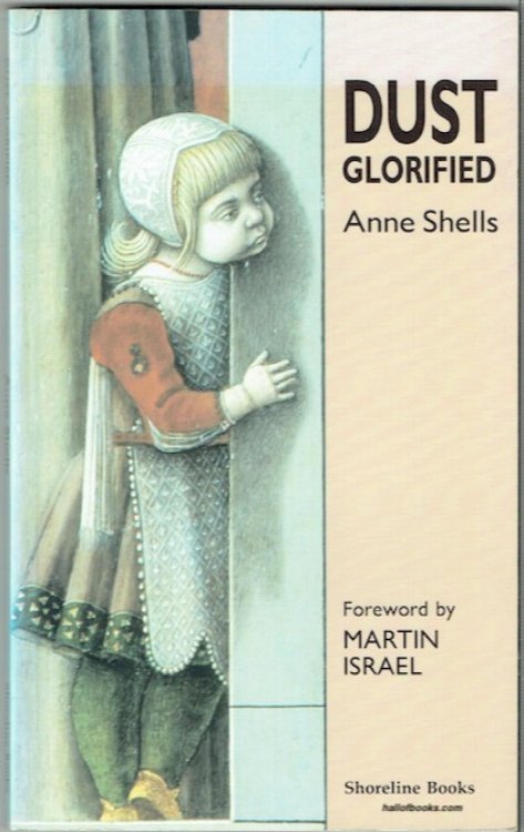 Dust Glorified: An Anthology And Personal Testament