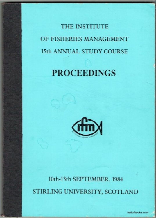 The Institute Of Fisheries Management 15th Annual Study Course: 10th-13th September, 1984, Stirling University, Scotland