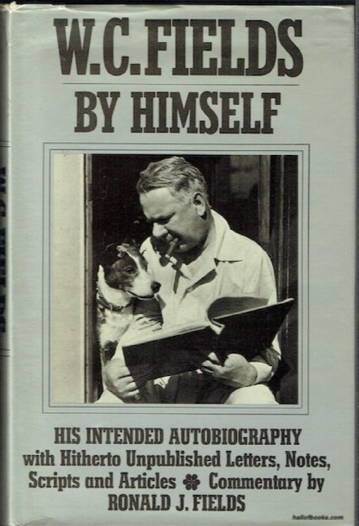 W. C. Fields By Himself: His Intended Autobiography