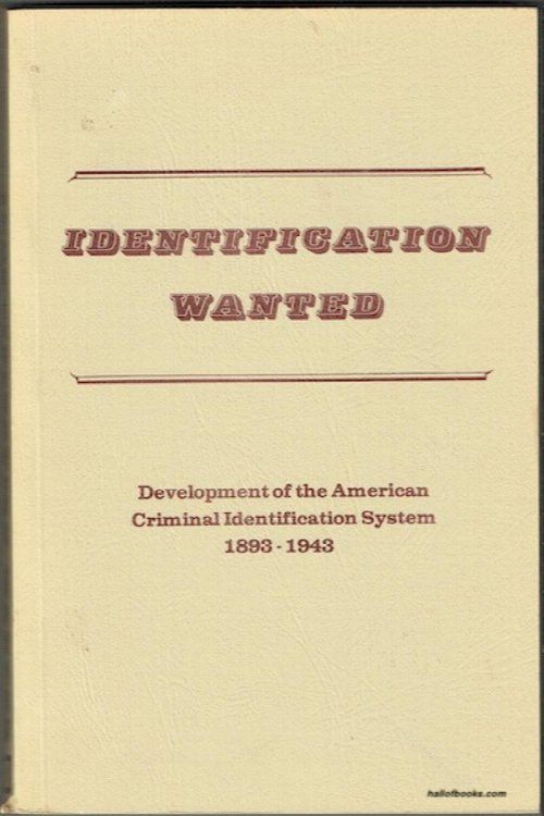 Identification Wanted: Development Of The American Criminal Identification System 1893-1943