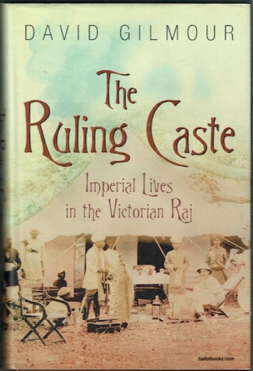 The Ruling Caste: Imperial Lives In The Victorian Raj