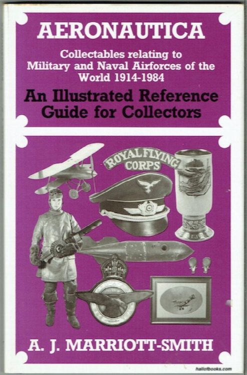 Aeronautica: Collectables Relating To Military And Naval Airforces Of The World.1914-1984. An Illustrated Reference Guide For Collectors