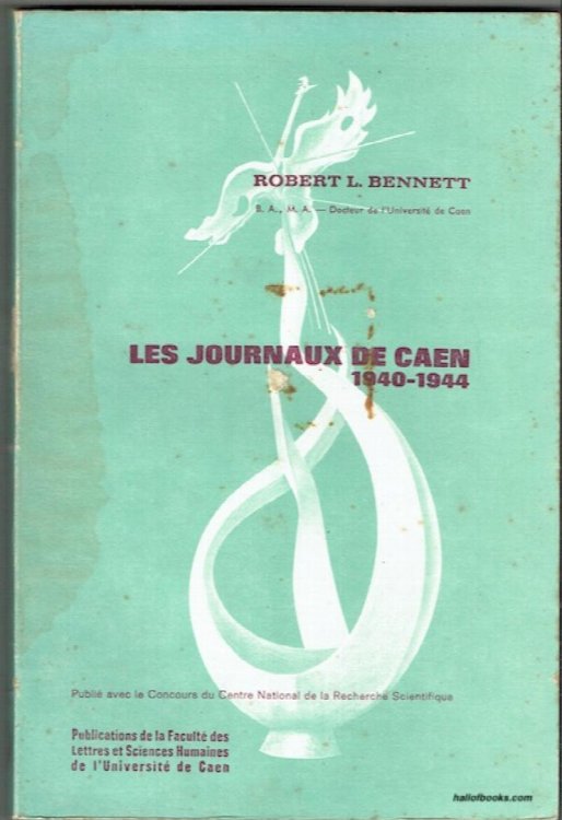 Les Journaux De Caen 1940-1944: Etude des principaux journaux de la region caennaise de juin 1940 a juin 1944
