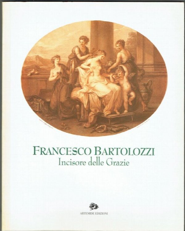 Francesco Bartolozzi: Incisore Delle Grazie