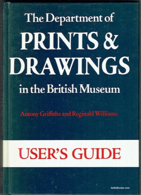 The Department Of Prints And Drawings In The British Museum: User's Guide