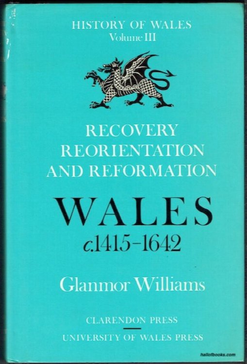 Recovery, Reorientation And Reformation: Wales c.1415-1642 (The History Of Wales Volume III)