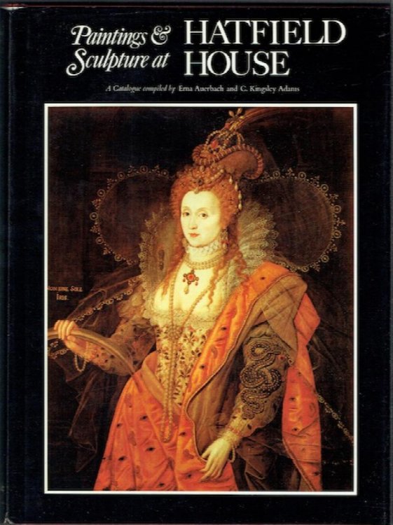 Paintings And Sculpture At Hatfield House: A Catalogue complied by Erna Auerbach and C. Kingsley Adams