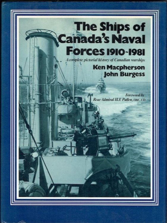 The Ships Of Canada's Naval Forces 1910-1981: A Complete Pictorial History Of Canadian Warships