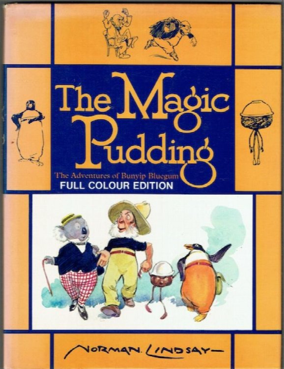 The Magic Pudding: Being The Adventures Of Bunyip Bluegum And His Friends Bill Barnacle And Sam Sawnoff