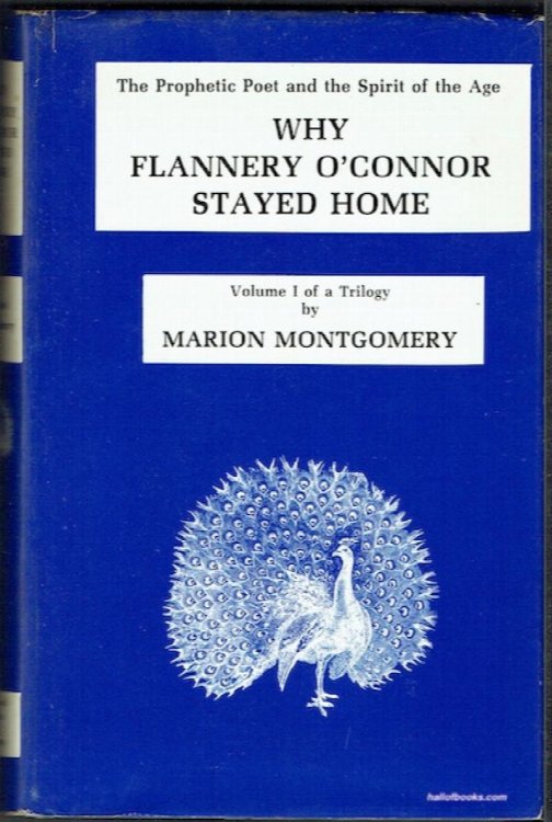 Why Flannery O'Connor Stayed At Home (The Prophetic Poet And Spirit Of The Age): Volume I Of A Trilogy (signed)