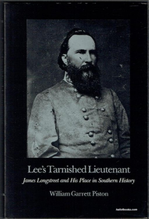 Lee's Tarnished Lieutenant: James Longstreet And His Place In Southern History