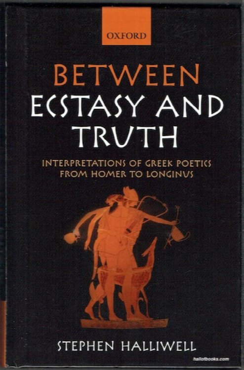 Between Ecstasy And Truth: Interpretations Of Greek Poetics From Homer To Longinus