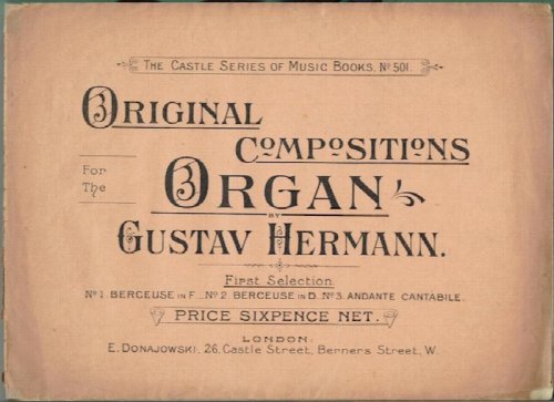 Original Compositions For The Organ: First Selection No. 1. Berceuse In F, No. 2. Berceuse In D, No. 3. Andante Cantabile