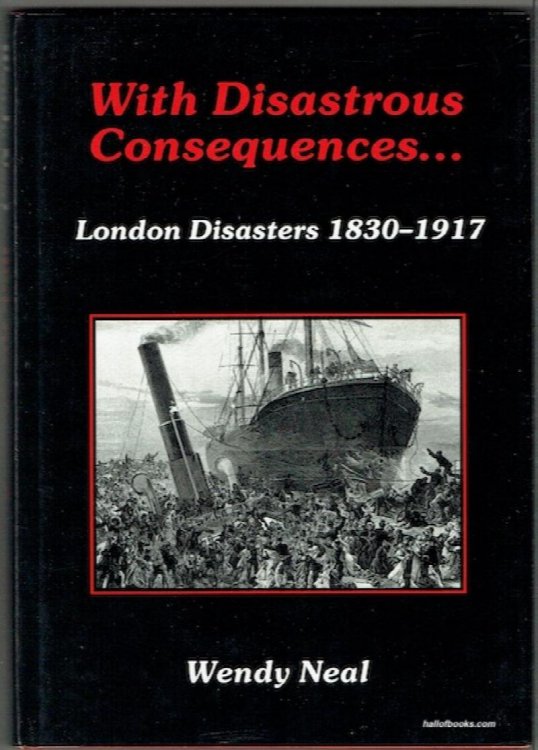 With Disastrous Consequences: London Disasters 1830-1917