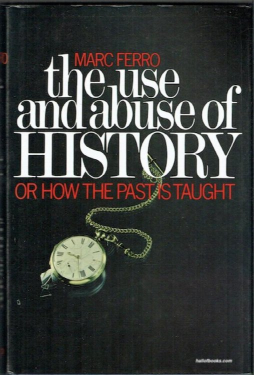 The Use And Abuse Of History, Or, How The Past Is Taught