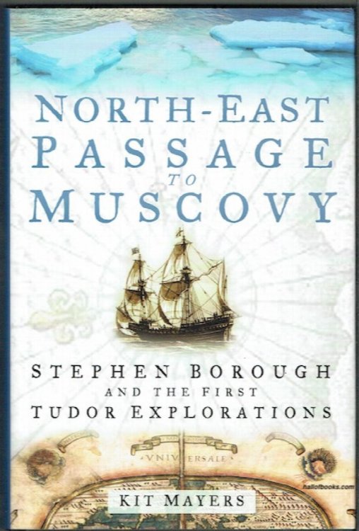 North-East Passage To Muscovy: Stephen Borough And The First Tudor Exploration