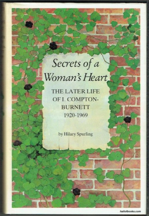Secrets Of A Woman's Heart: The Later Life Of I. Compton-Burnett, 1920-1969