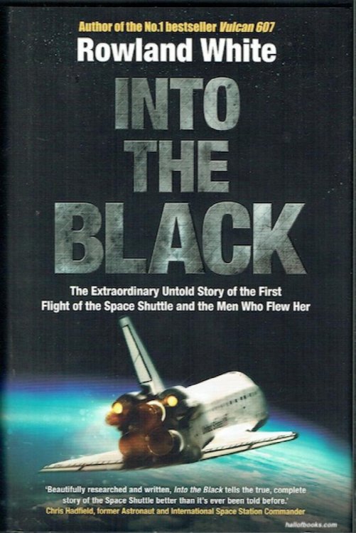 Into The Black: The Extraordinary Untold Story Of The First Flight Of The Space Shuttle And The Men Who Flew Her