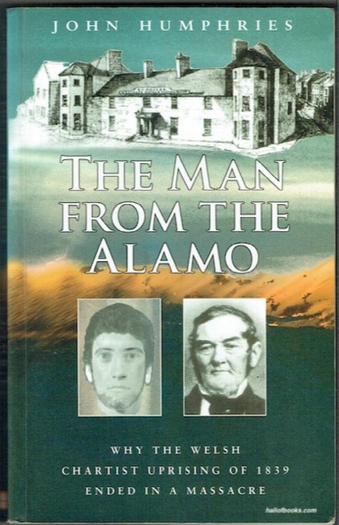 The Man From The Alamo: Why The Welsh Chartist Uprising Of 1839 Ended In A Massacre