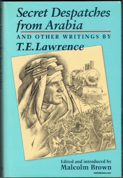 Secret Despatches From Arabia And Other Writings By T. E. Lawrence