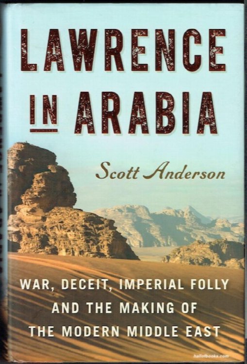 Lawrence In Arabia: War, Deceit, Imperial Folly And The Making Of The Modern Middle East
