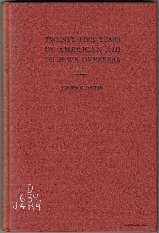 Twenty-Five Years Of American Aid To Jews Overseas: A Record Of The Joint Distribution Committee