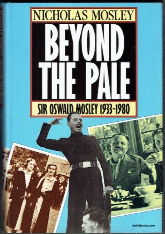 Beyond The Pale: Sir Oswald Mosley And Family 1933-1980